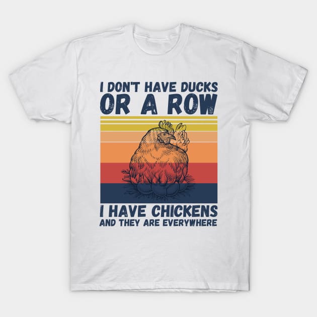 I have chickens and they are everywhere T-Shirt by JustBeSatisfied